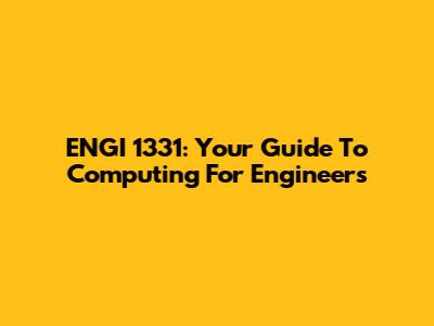 ENGI 1331: Your Guide To Computing For Engineers