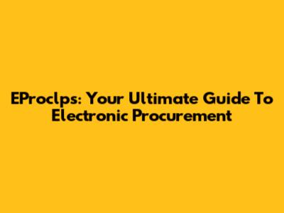 EProclps: Your Ultimate Guide To Electronic Procurement