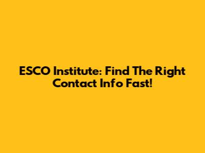 ESCO Institute: Find The Right Contact Info Fast!