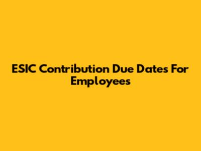 ESIC Contribution Due Dates For Employees