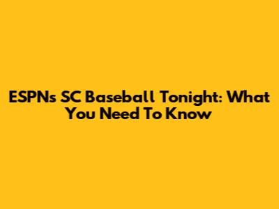 ESPN's SC Baseball Tonight: What You Need To Know