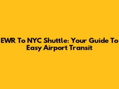 EWR To NYC Shuttle: Your Guide To Easy Airport Transit