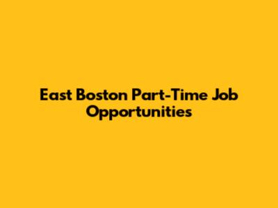 East Boston Part-Time Job Opportunities