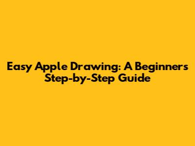 Easy Apple Drawing: A Beginner's Step-by-Step Guide