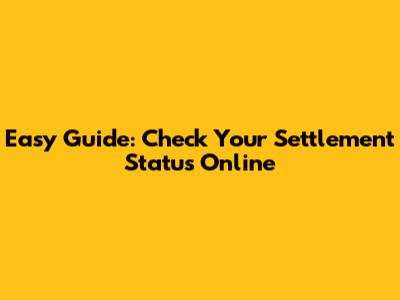Easy Guide: Check Your Settlement Status Online