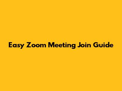 Easy Zoom Meeting Join Guide