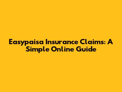 Easypaisa Insurance Claims: A Simple Online Guide