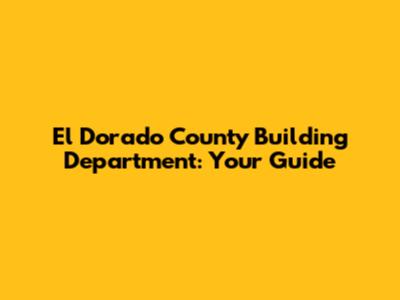 El Dorado County Building Department: Your Guide