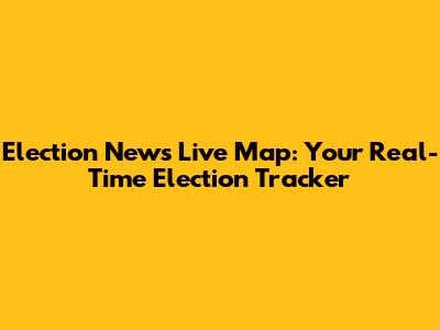 Election News Live Map: Your Real-Time Election Tracker
