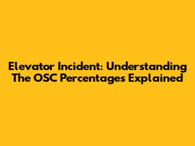 Elevator Incident: Understanding The OSC Percentages Explained