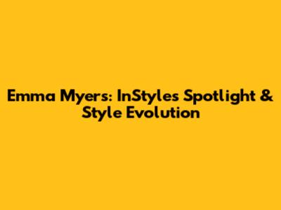 Emma Myers: InStyle's Spotlight & Style Evolution