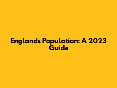 England's Population: A 2023 Guide