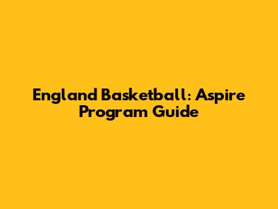 England Basketball: Aspire Program Guide