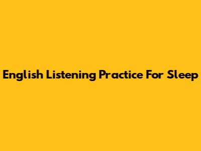 English Listening Practice For Sleep