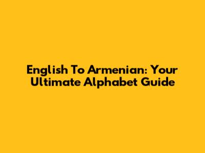 English To Armenian: Your Ultimate Alphabet Guide