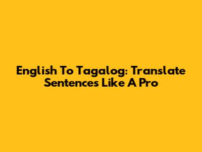 English To Tagalog: Translate Sentences Like A Pro