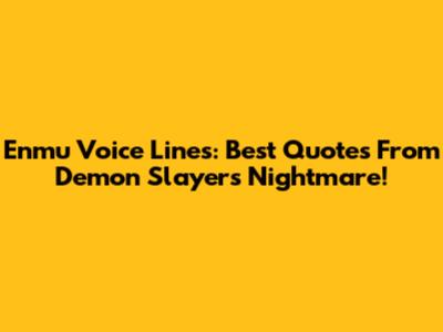 Enmu Voice Lines: Best Quotes From Demon Slayer's Nightmare!