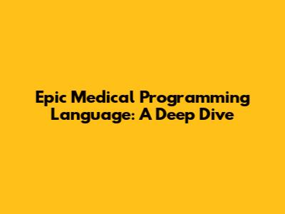 Epic Medical Programming Language: A Deep Dive