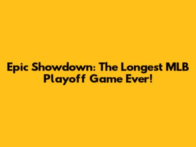 Epic Showdown: The Longest MLB Playoff Game Ever!