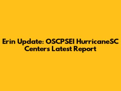 Erin Update: OSCPSEI HurricaneSC Center's Latest Report
