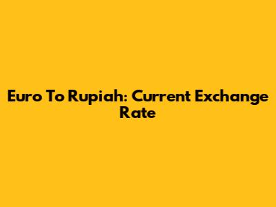 Euro To Rupiah: Current Exchange Rate