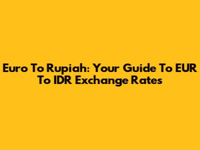 Euro To Rupiah: Your Guide To EUR To IDR Exchange Rates