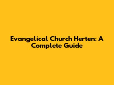 Evangelical Church Herten: A Complete Guide