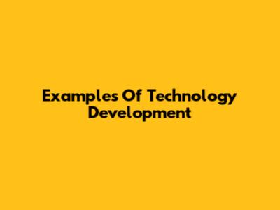 Examples Of Technology Development