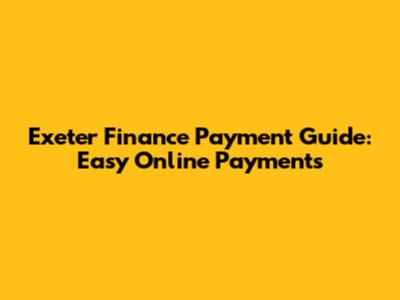 Exeter Finance Payment Guide: Easy Online Payments