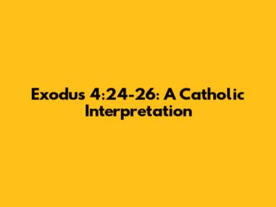 Exodus 4:24-26: A Catholic Interpretation