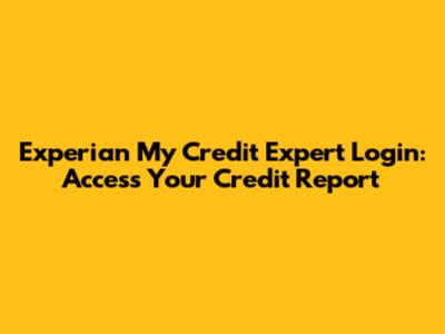 Experian My Credit Expert Login: Access Your Credit Report