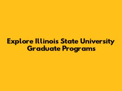 Explore Illinois State University Graduate Programs