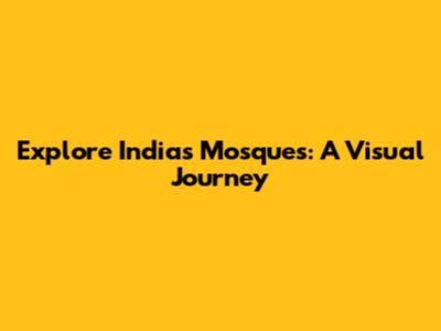 Explore India's Mosques: A Visual Journey