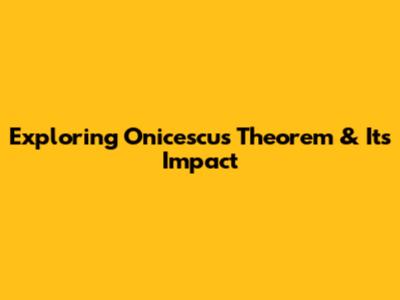 Exploring Onicescu's Theorem & Its Impact