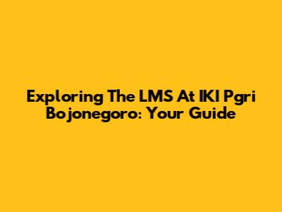 Exploring The LMS At IKI Pgri Bojonegoro: Your Guide