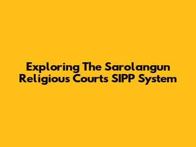 Exploring The Sarolangun Religious Court's SIPP System