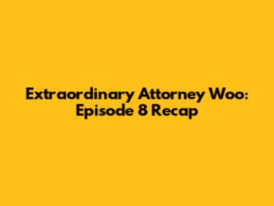 Extraordinary Attorney Woo: Episode 8 Recap