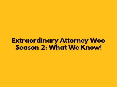 Extraordinary Attorney Woo Season 2: What We Know!