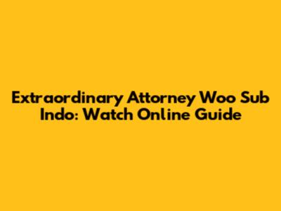 Extraordinary Attorney Woo Sub Indo: Watch Online Guide