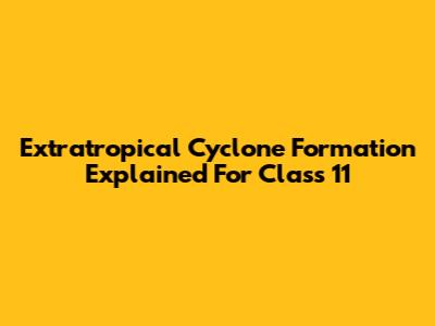 Extratropical Cyclone Formation Explained For Class 11
