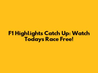 F1 Highlights Catch Up: Watch Today's Race Free!