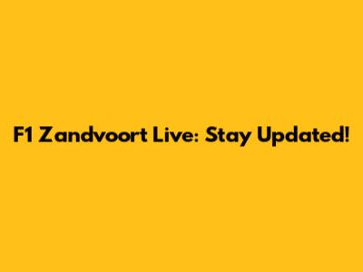 F1 Zandvoort Live: Stay Updated!