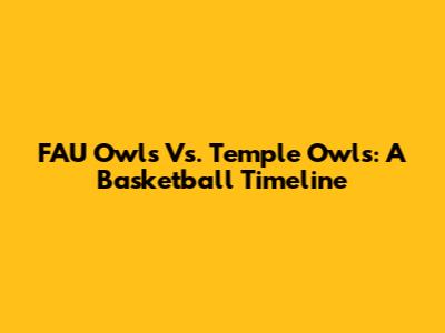 FAU Owls Vs. Temple Owls: A Basketball Timeline