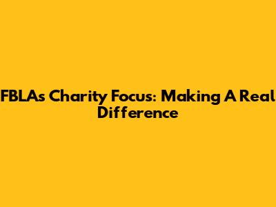FBLA's Charity Focus: Making A Real Difference