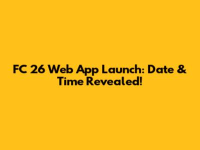 FC 26 Web App Launch: Date & Time Revealed!