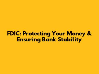 FDIC: Protecting Your Money & Ensuring Bank Stability