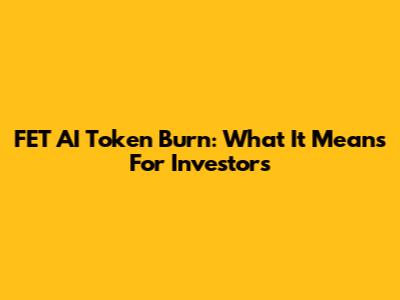 FET AI Token Burn: What It Means For Investors