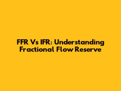 FFR Vs IFR: Understanding Fractional Flow Reserve