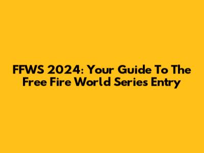 FFWS 2024: Your Guide To The Free Fire World Series Entry