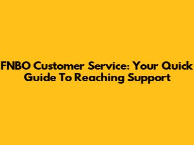 FNBO Customer Service: Your Quick Guide To Reaching Support